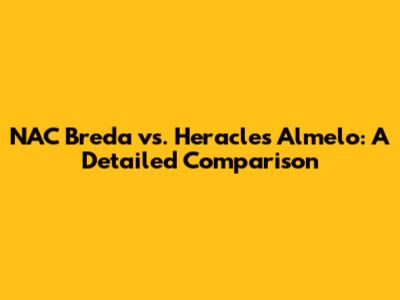 NAC Breda vs. Heracles Almelo: A Detailed Comparison