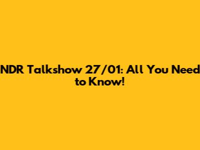 NDR Talkshow 27/01: All You Need to Know!