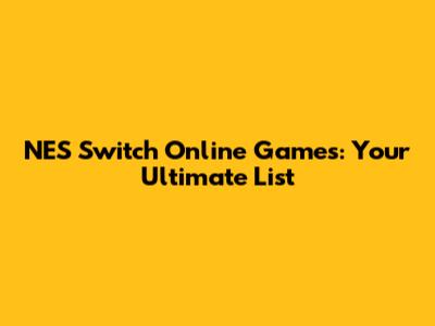 NES Switch Online Games: Your Ultimate List