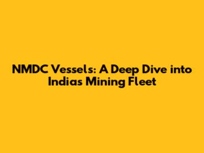 NMDC Vessels: A Deep Dive into India's Mining Fleet