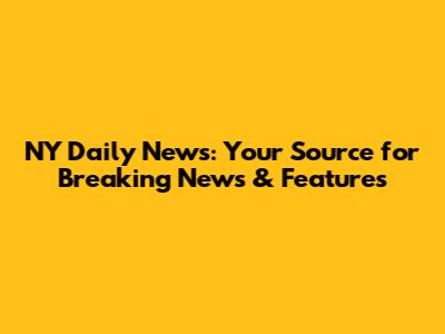 NY Daily News: Your Source for Breaking News & Features