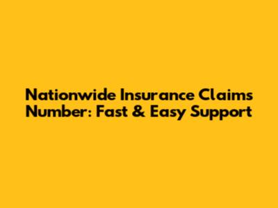 Nationwide Insurance Claims Number: Fast & Easy Support