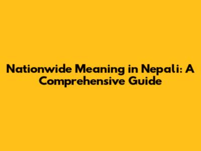 Nationwide Meaning in Nepali: A Comprehensive Guide