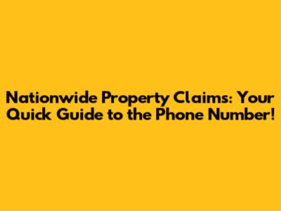 Nationwide Property Claims: Your Quick Guide to the Phone Number!