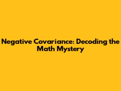 Negative Covariance: Decoding the Math Mystery