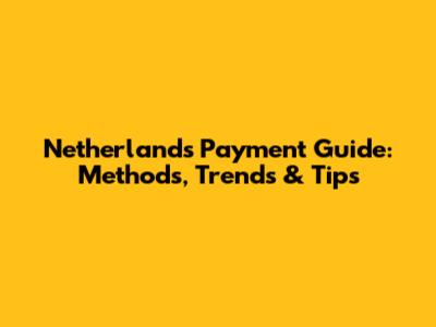 Netherlands Payment Guide: Methods, Trends & Tips