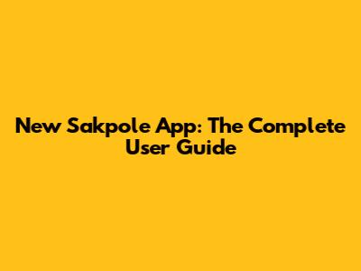 New Sakpole App: The Complete User Guide
