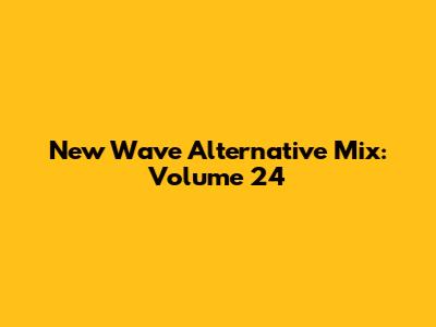 New Wave Alternative Mix: Volume 24