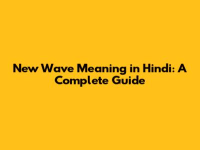 New Wave Meaning in Hindi: A Complete Guide