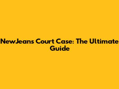 NewJeans Court Case: The Ultimate Guide