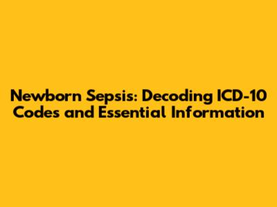 Newborn Sepsis: Decoding ICD-10 Codes and Essential Information