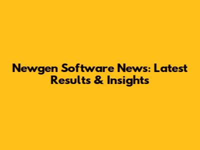 Newgen Software News: Latest Results & Insights