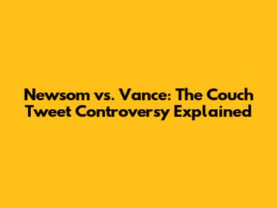 Newsom vs. Vance: The Couch Tweet Controversy Explained