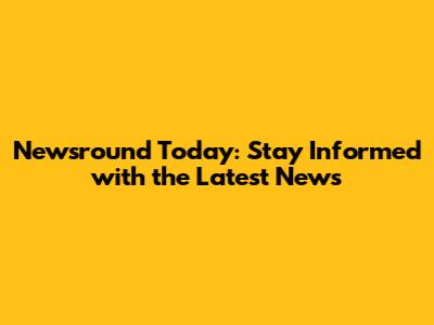 Newsround Today: Stay Informed with the Latest News