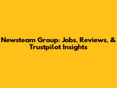 Newsteam Group: Jobs, Reviews, & Trustpilot Insights