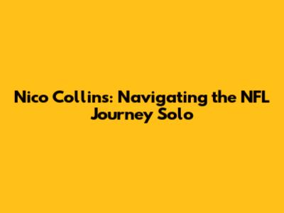 Nico Collins: Navigating the NFL Journey Solo