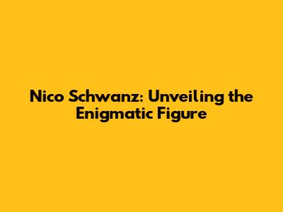 Nico Schwanz: Unveiling the Enigmatic Figure