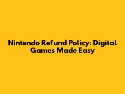 Nintendo Refund Policy: Digital Games Made Easy