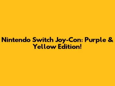 Nintendo Switch Joy-Con: Purple & Yellow Edition!