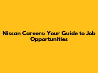 Nissan Careers: Your Guide to Job Opportunities