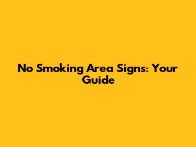 No Smoking Area Signs: Your Guide