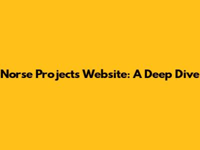Norse Projects Website: A Deep Dive