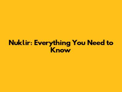 Nuklir: Everything You Need to Know
