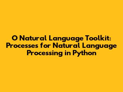 O Natural Language Toolkit: Processes for Natural Language Processing in Python