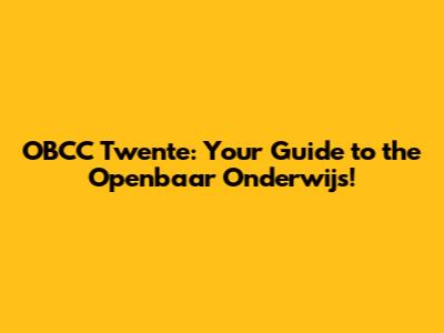 OBCC Twente: Your Guide to the Openbaar Onderwijs!