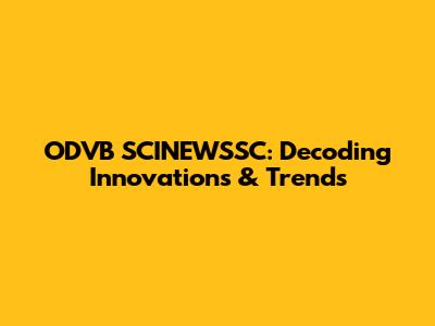 ODVB SCINEWSSC: Decoding Innovations & Trends