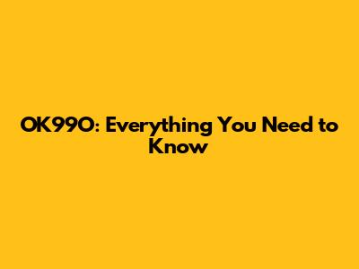 OK99O: Everything You Need to Know