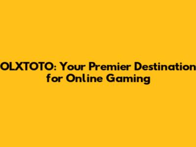 OLXTOTO: Your Premier Destination for Online Gaming