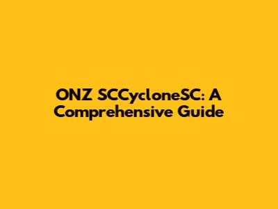ONZ SCCycloneSC: A Comprehensive Guide