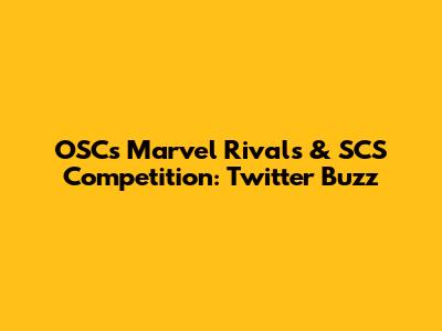 OSC's Marvel Rivals & SCS Competition: Twitter Buzz