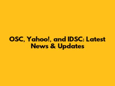 OSC, Yahoo!, and IDSC: Latest News & Updates
