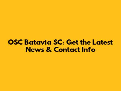 OSC Batavia SC: Get the Latest News & Contact Info