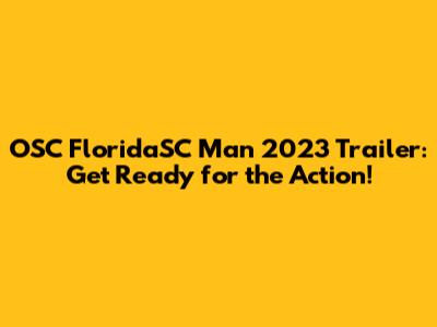 OSC FloridaSC Man 2023 Trailer: Get Ready for the Action!