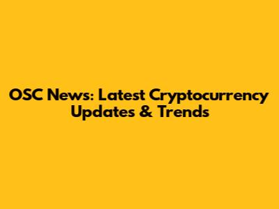 OSC News: Latest Cryptocurrency Updates & Trends