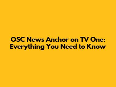 OSC News Anchor on TV One: Everything You Need to Know