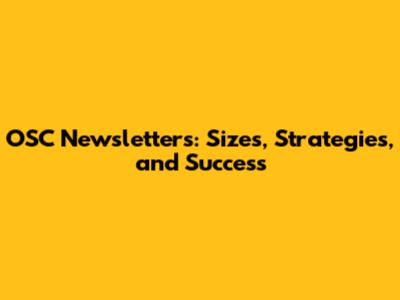 OSC Newsletters: Sizes, Strategies, and Success