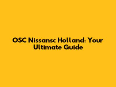 OSC Nissansc Holland: Your Ultimate Guide