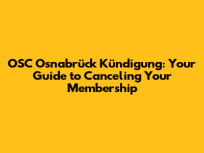 OSC Osnabrück Kündigung: Your Guide to Canceling Your Membership