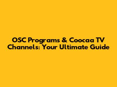 OSC Programs & Coocaa TV Channels: Your Ultimate Guide