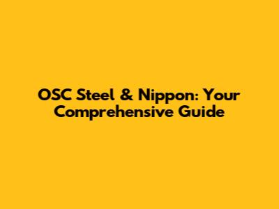 OSC Steel & Nippon: Your Comprehensive Guide