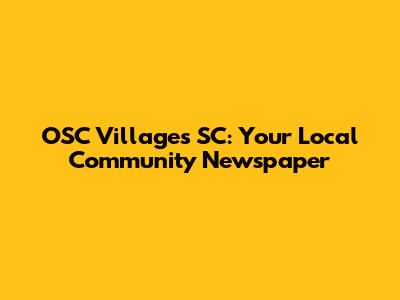 OSC Villages SC: Your Local Community Newspaper