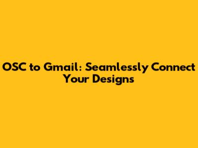 OSC to Gmail: Seamlessly Connect Your Designs