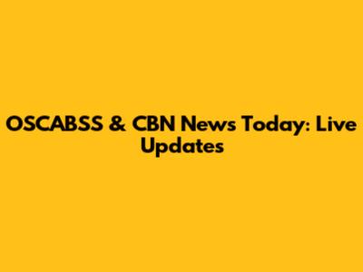 OSCABSS & CBN News Today: Live Updates