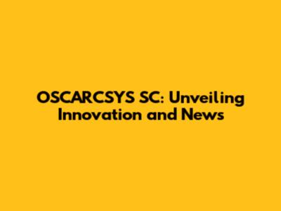 OSCARCSYS SC: Unveiling Innovation and News