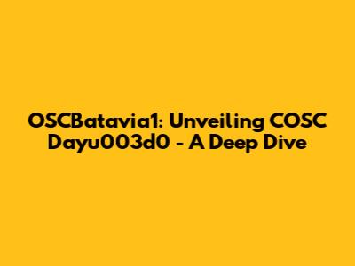 OSCBatavia1: Unveiling COSC Dayu003d0 - A Deep Dive
