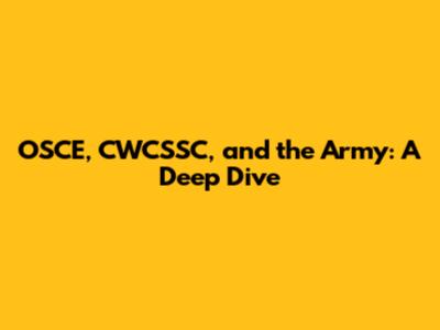 OSCE, CWCSSC, and the Army: A Deep Dive